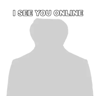 I SEE YOU ONLINE