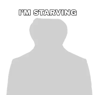 IM STARVING